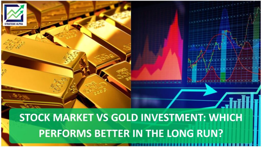 Stock Market vs Gold Investment: Which Performs Better in the Long Run?