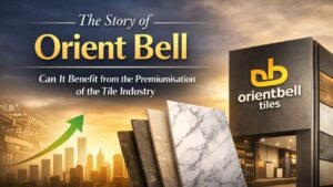 The Story of Orient Bell - Can It Benefit from the Premiumisation of the Tile Industry