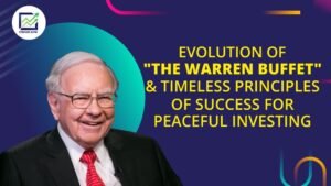 Evolution of "The Warren Buffet" & Timeless principles of success for peaceful investing